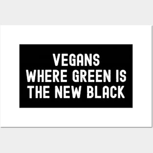 Vegans Where Green is the New Black Posters and Art